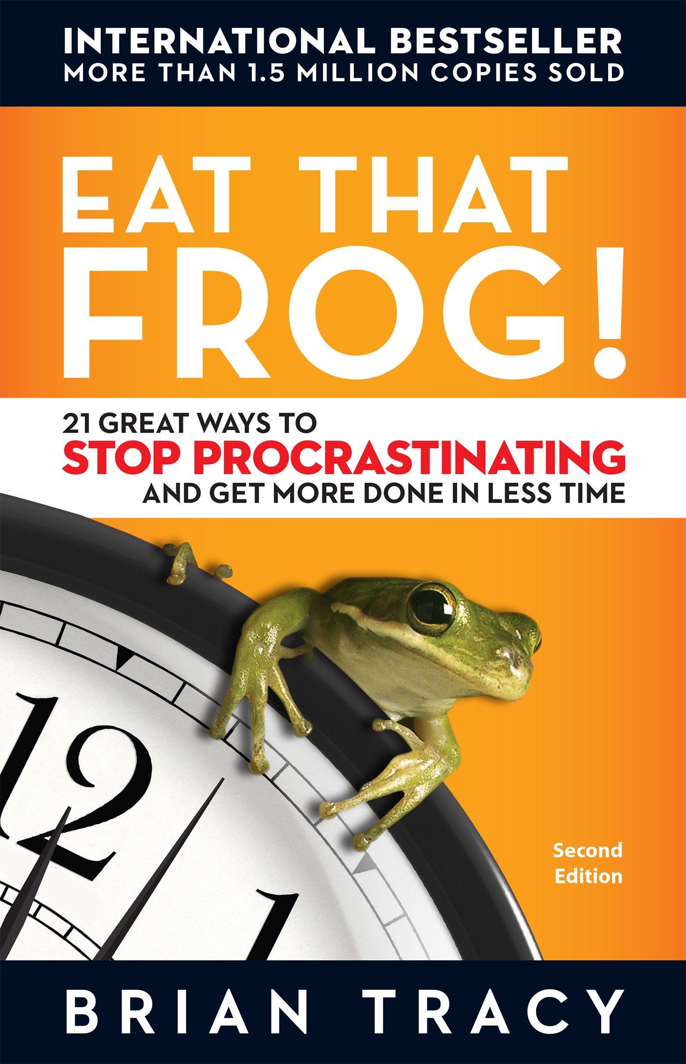 Eat that frog! 21 great ways to stop procrastinating and get more done in less time Book Cover