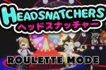 Headsnatchers: annunciata la "modalità roulette"! Headsnatchers: annunciata la "modalità roulette"!