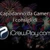 Per un vero capodanno da gamer: i consigli di icrewplay! Per un vero capodanno da gamer: i consigli di icrewplay!