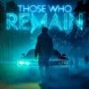 Those who remain, l'horror psicologico in uscita per console e pc