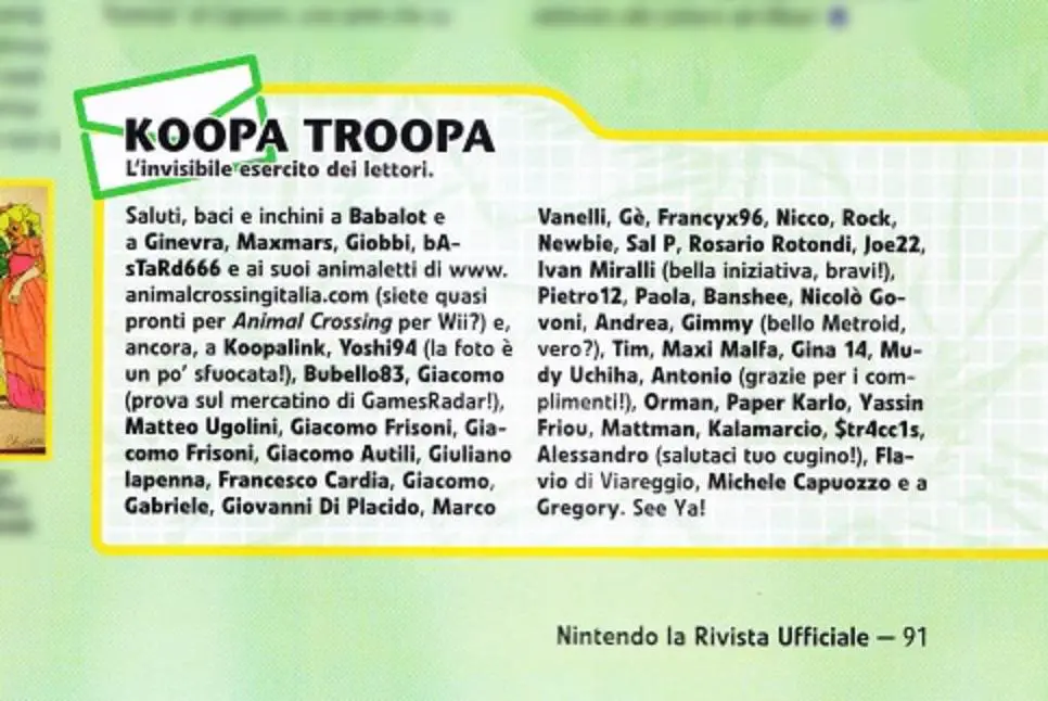 E lo era anche per "l'invisibile esercito di lettori" che scriveva lettere su lettere alla redazione; la sezione "Koopa Troopa" era l'angolo delle menzioni d'onore dedicato a chi scriveva lettere non pubblicate