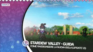 Stardew Valley, Stardew Valley Ginger Island, Stardew Valley Nuova Regione, Stardew Valley Update 1.5, Stardew Valley Guida