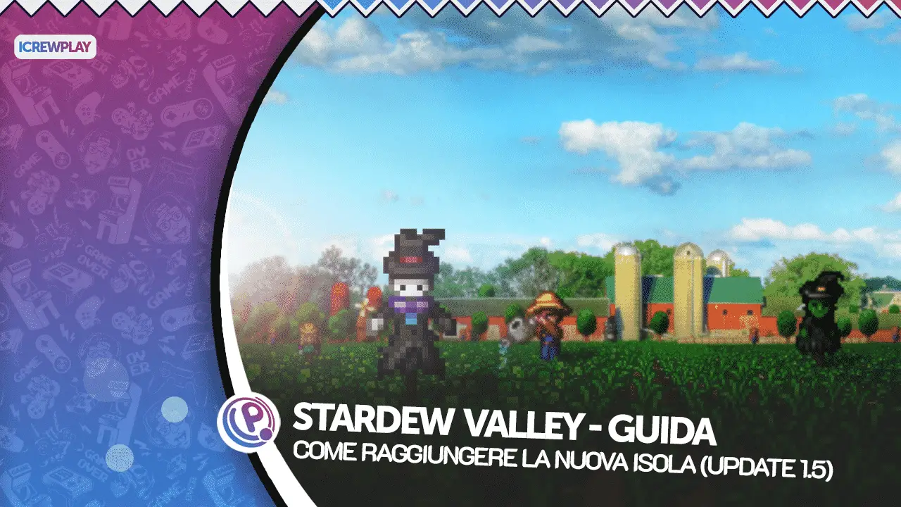 Stardew Valley, Stardew Valley Ginger Island, Stardew Valley Nuova Regione, Stardew Valley Update 1.5, Stardew Valley Guida