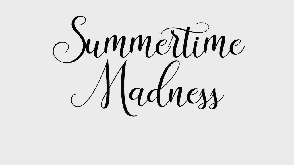 Summertime madness