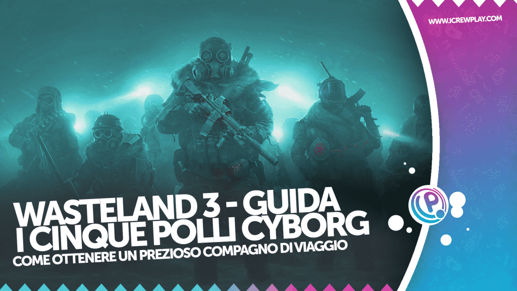 Wasteland 3, wasteland 3 polli cyborg, wasteland 3 compagni animali, wasteland 3 guida, wasteland 3 trailer