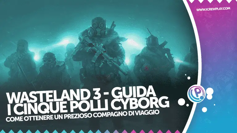 Wasteland 3, Wasteland 3 Polli Cyborg, Wasteland 3 Compagni Animali, Wasteland 3 Guida, Wasteland 3 Trailer