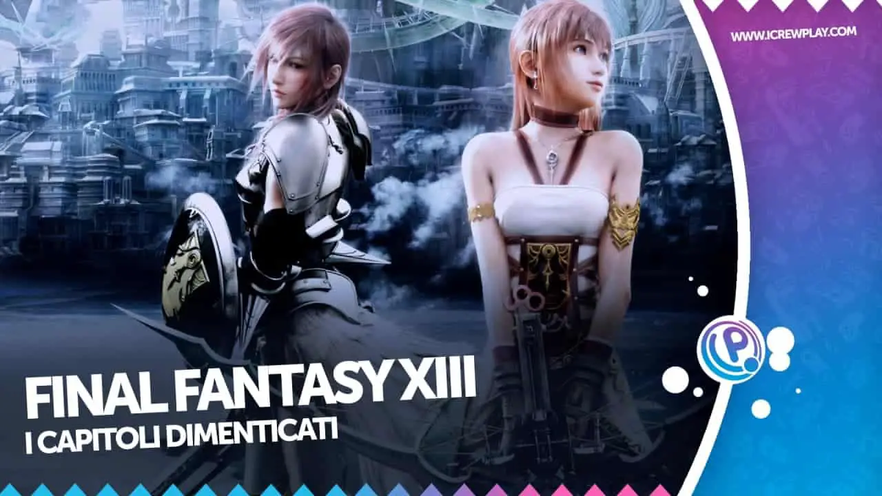 Final Fantasy XIII i capitoli dimenticati