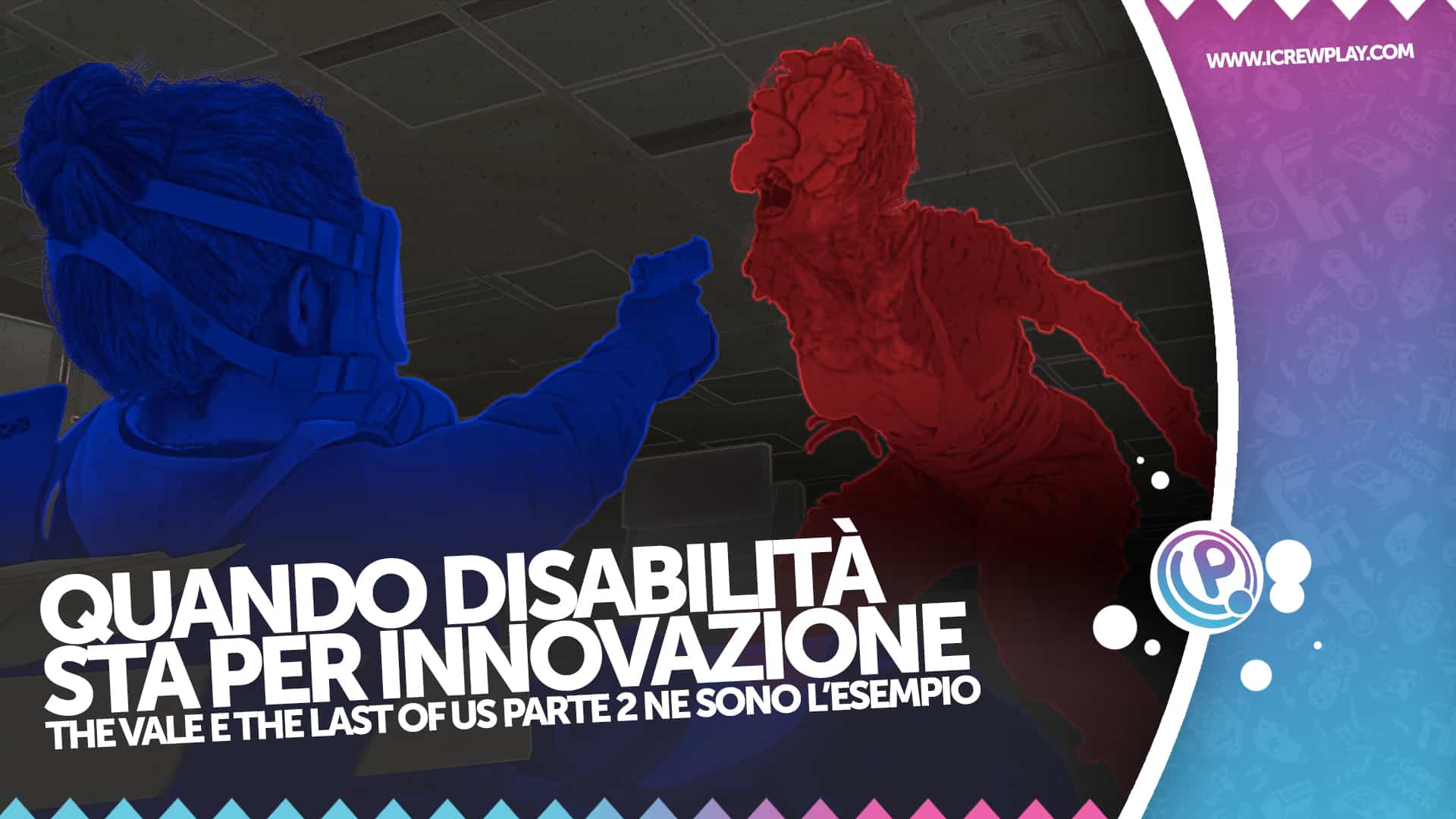 The Vale e The Last of us: quando disabilità sta per innovazione