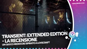 Transient: Extended Edition - la recensione