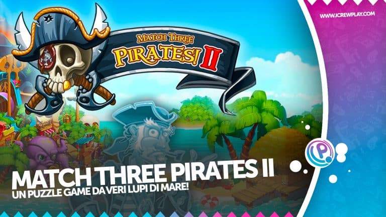 Match three pirates ii: la nostra recensione!