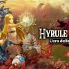 Hyrule warriors l'era della calamità supera i 4 milioni di unità vendute!