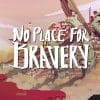 No place for bravery: recensione