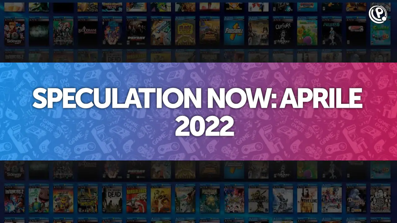 speculation now aprile 2022 playstation now