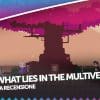 What lies in the multiverse, la recensione di un titolo inaspettato