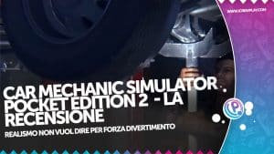 Car Mechanic Simulator Pocket Edition 2 - la recensione