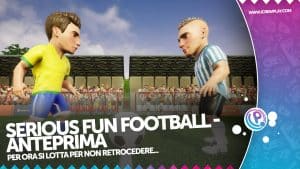 Serius Fun Football la nostra anteprima