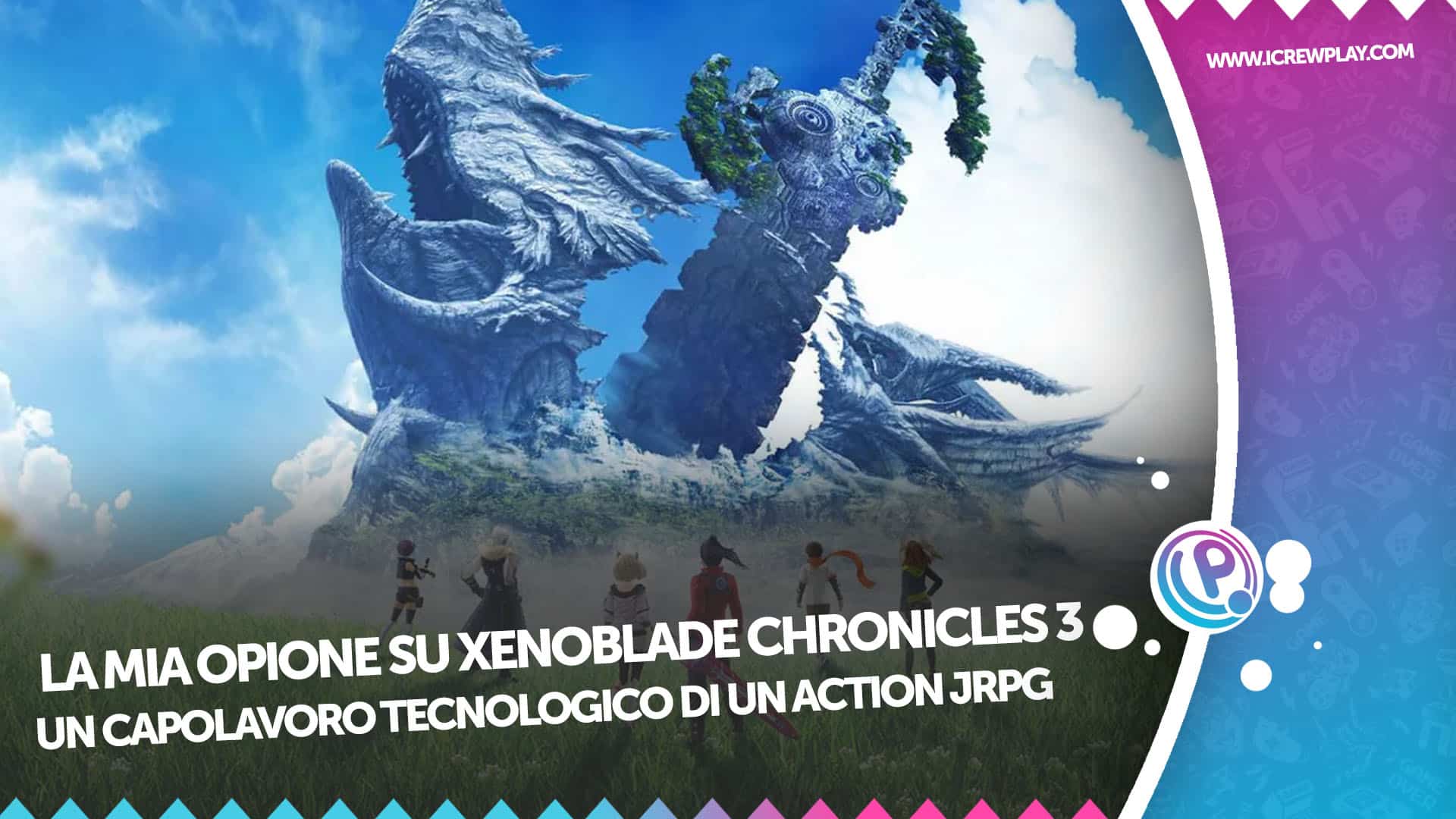 La Mia Opinione su Xenoblade Chronicles 3