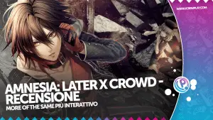 Amnesia: Later X Crowd - Recensione per Nintendo Switch
