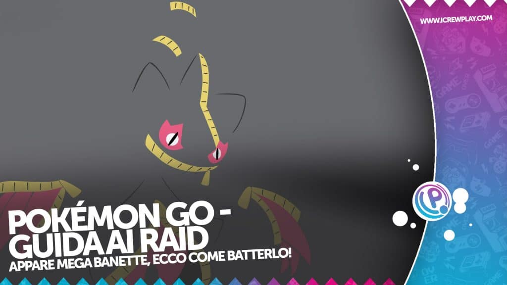 Pokémon go, guida ai raid: appare megabanette!