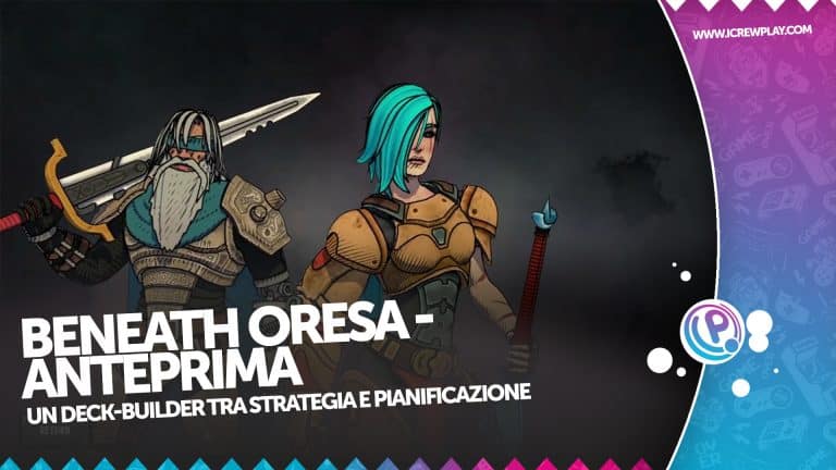 Anteprima beneath oresa: un deck-builder dalle mille sfaccettature!
