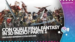 Da quale Final Fantasy in 3D inizio? Parte 1