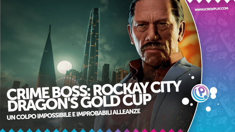 Recensione - crime boss: rockay city - dragon's gold cup, progetta il colpo del secolo!
