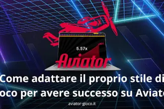 Come adattare il proprio stile di gioco per avere successo su Aviator