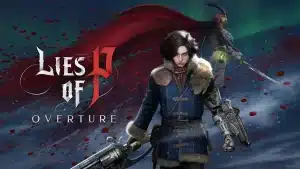 Lies of P: Overture – Svelato il nuovo DLC in arrivo questa estate