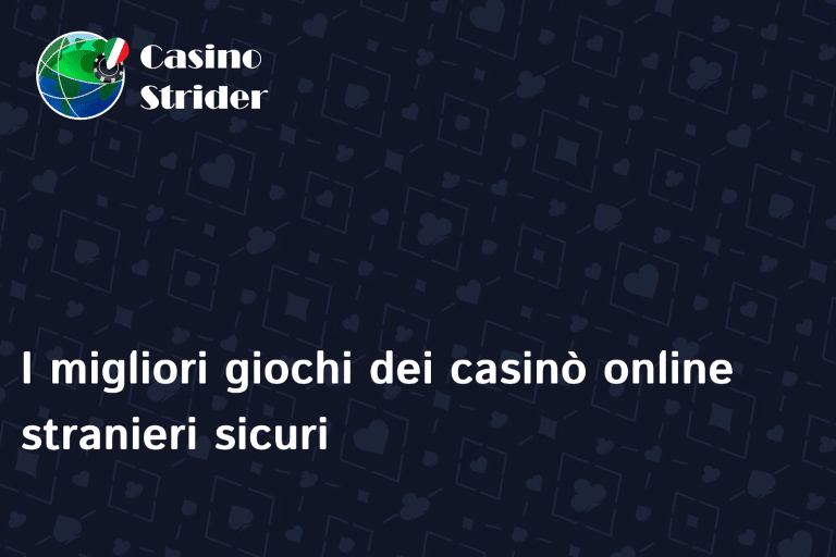 I migliori giochi dei casinò online stranieri sicuri