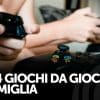 top 4 giochi da giocare in famiglia
