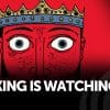 The King is Watching