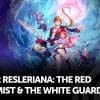 Atelier resleriana: the red alchemist & the white guardian, recensione (playstation 5)