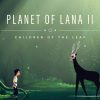 Planet of lana ii: children of the leaf si mostra nel nuovo gameplay prima del lancio del 5 marzo
